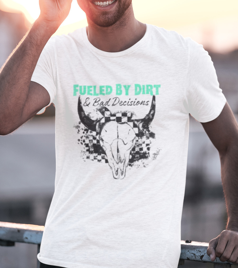 Fueled By Dirt And Bad Decisions Bull Skull Grunge T-Shirt