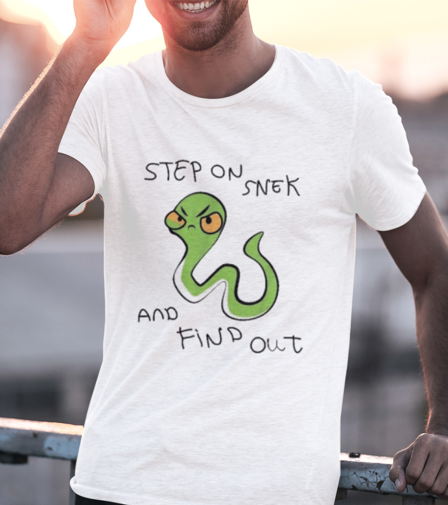Step On Snek And Find Out Snake Humor Meme T-Shirt