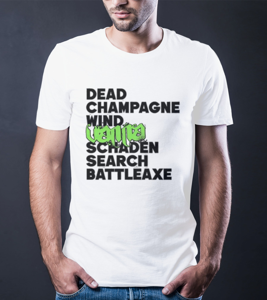 Dead Champagne Wind Vanna Schaden Search Battleaxe T-Shirt