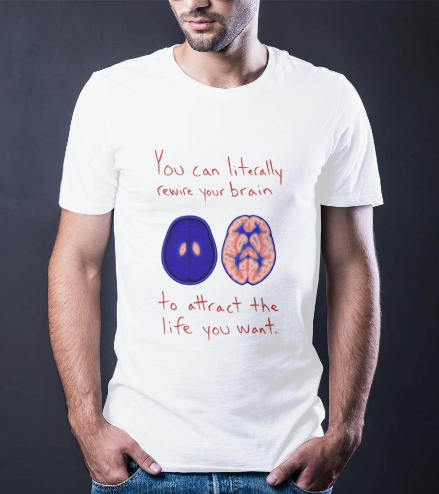 You Can Literally Rewire Your Brain To Attract The Life You Want With Illustrated Brain T-Shirt