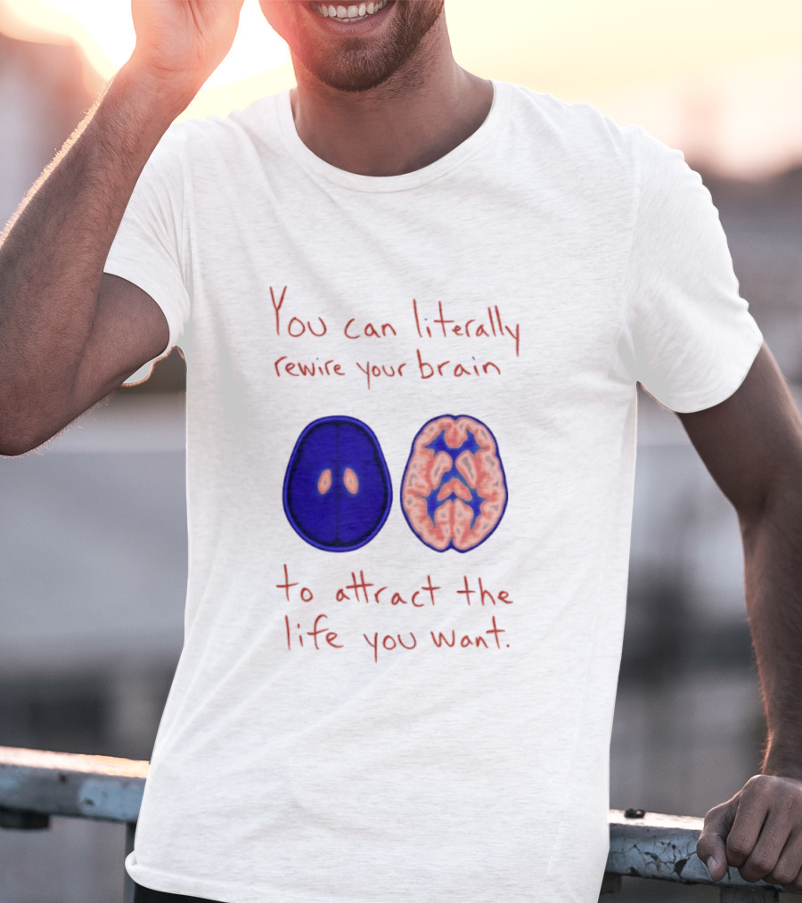 You Can Literally Rewire Your Brain To Attract The Life You Want With Illustrated Brain T-Shirt