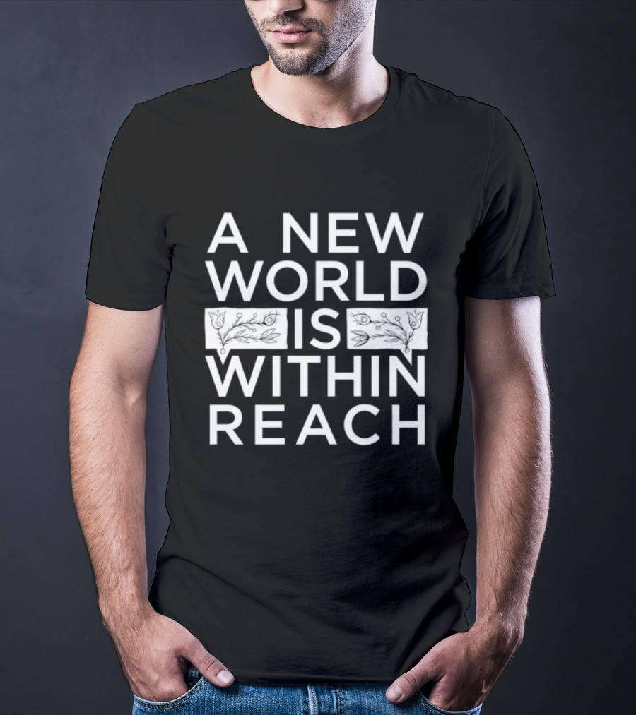 A New World Is Within Reach Motivational T-Shirt