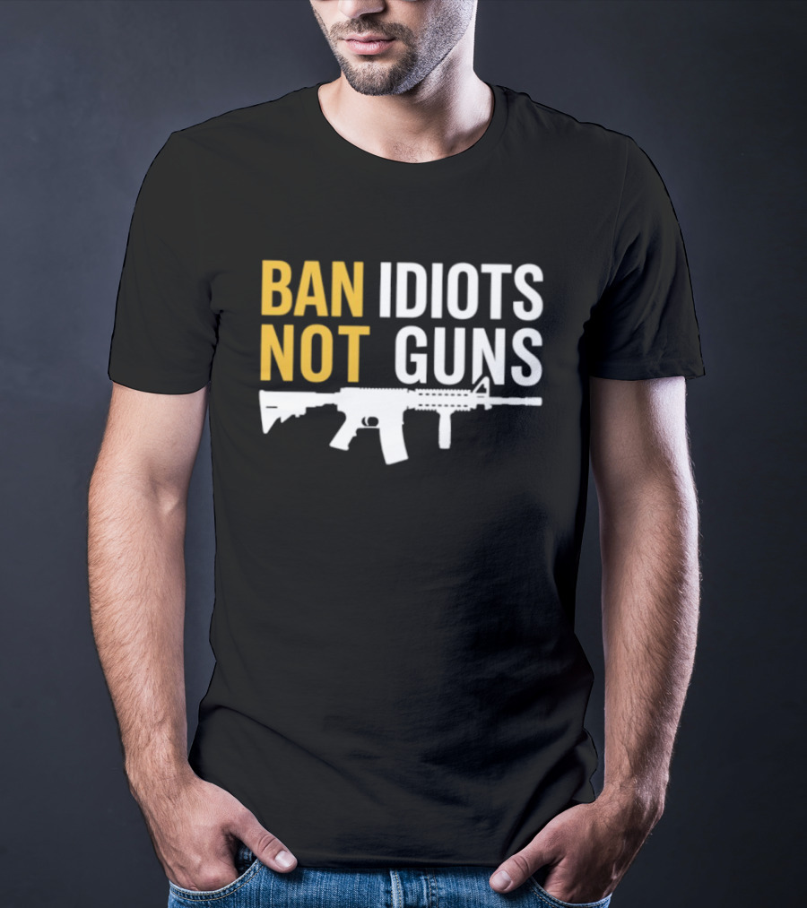 Ban Idiots Not Guns Second Amendment Rights Rifle T-Shirt