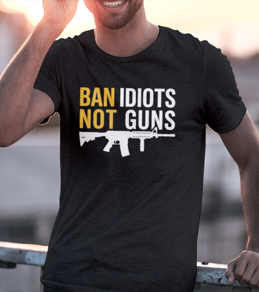 Ban Idiots Not Guns Second Amendment Rights Rifle T-Shirt