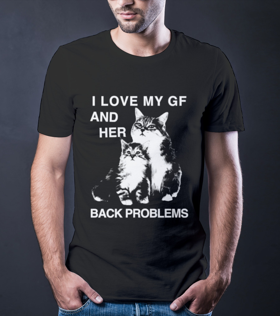 I Love My Gf And Her Back Problems Cats T-Shirt