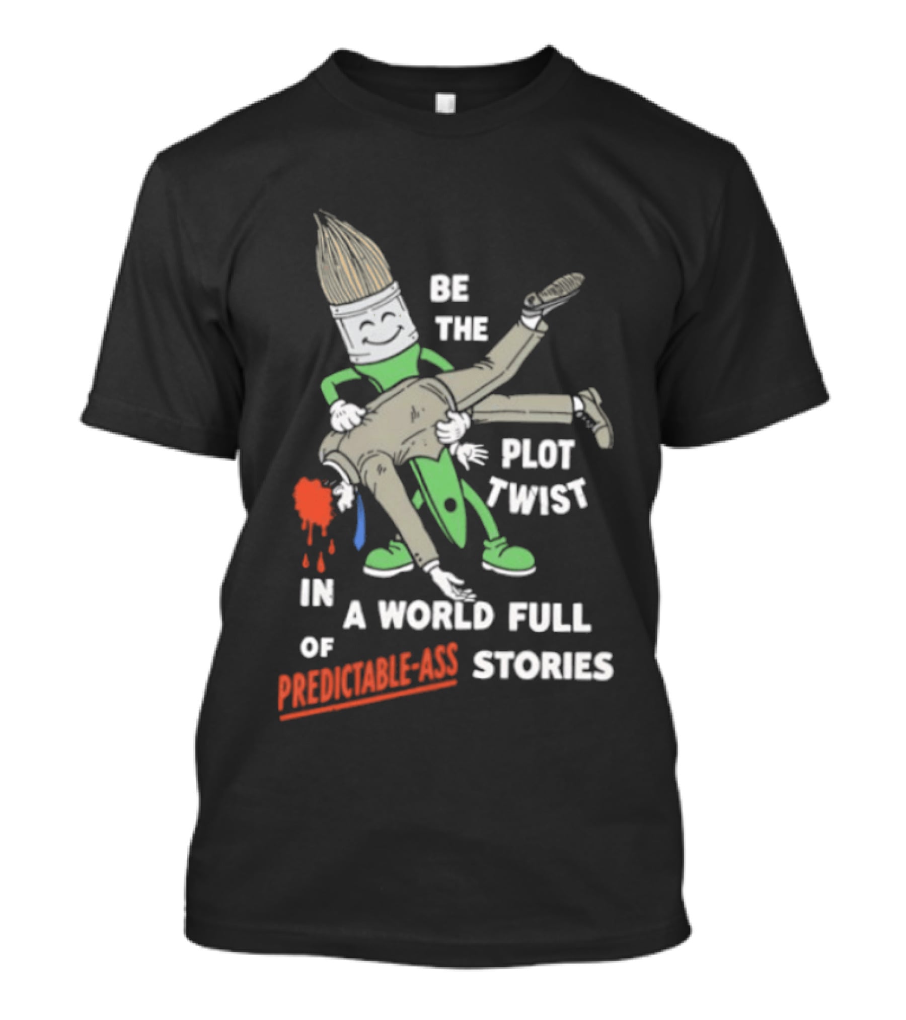 Be The Plot Twist In A World Full Of Predictable Ass Stories Brush And Artist T-Shirt