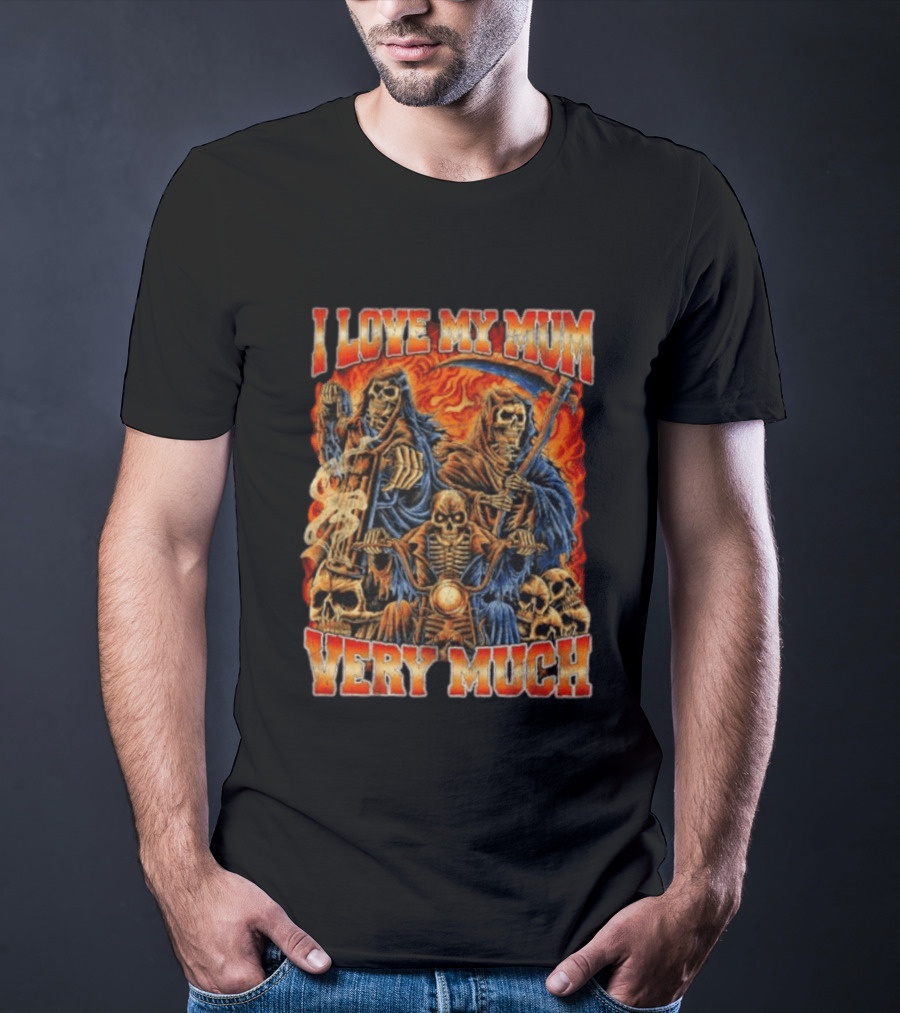 I Love My Mum Very Much Grim Reaper Biker Skeletons T-Shirt