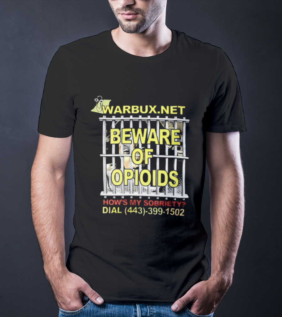 Beware Of Opioids Warbux.net How's My Sobriety Dial (443) 399 1502 T-Shirt