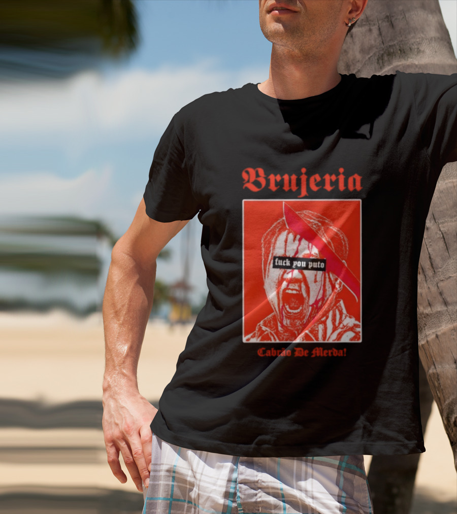 Brujeria Fuck You Puto Cabrao De Merda T-Shirt