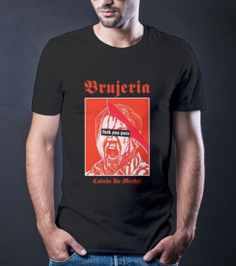 Brujeria Fuck You Puto Cabrao De Merda T-Shirt
