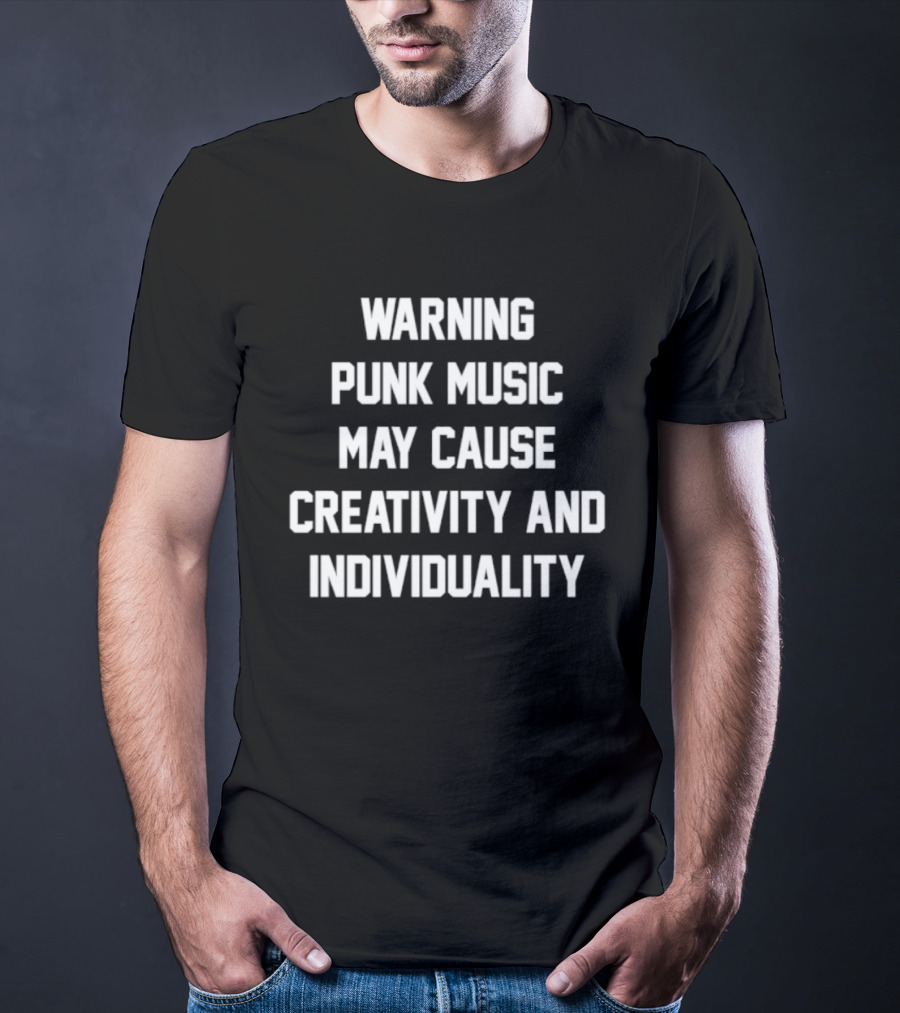 Warning Punk Music May Cause Creativity And Individuality T-Shirt