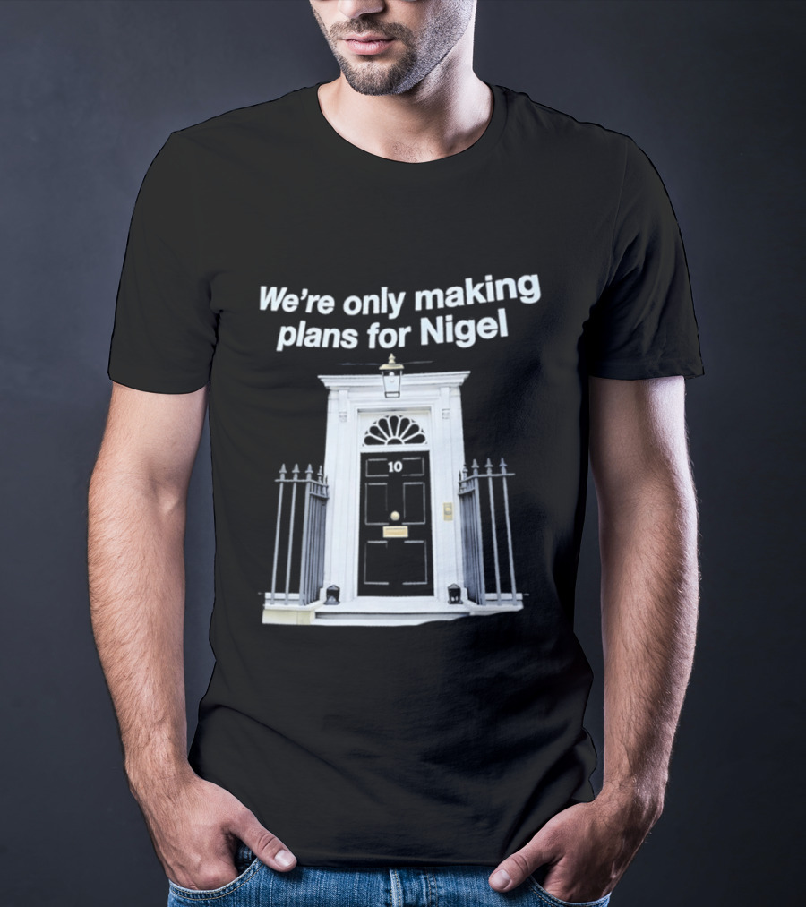 We're Only Making Plans For Nigel 10 Downing Street Door T-Shirt