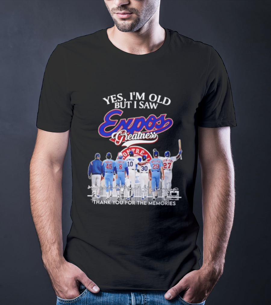 Yes I'm Old But I Saw Expos Greatness Montreal Expos Thank You For The Memories T-Shirt