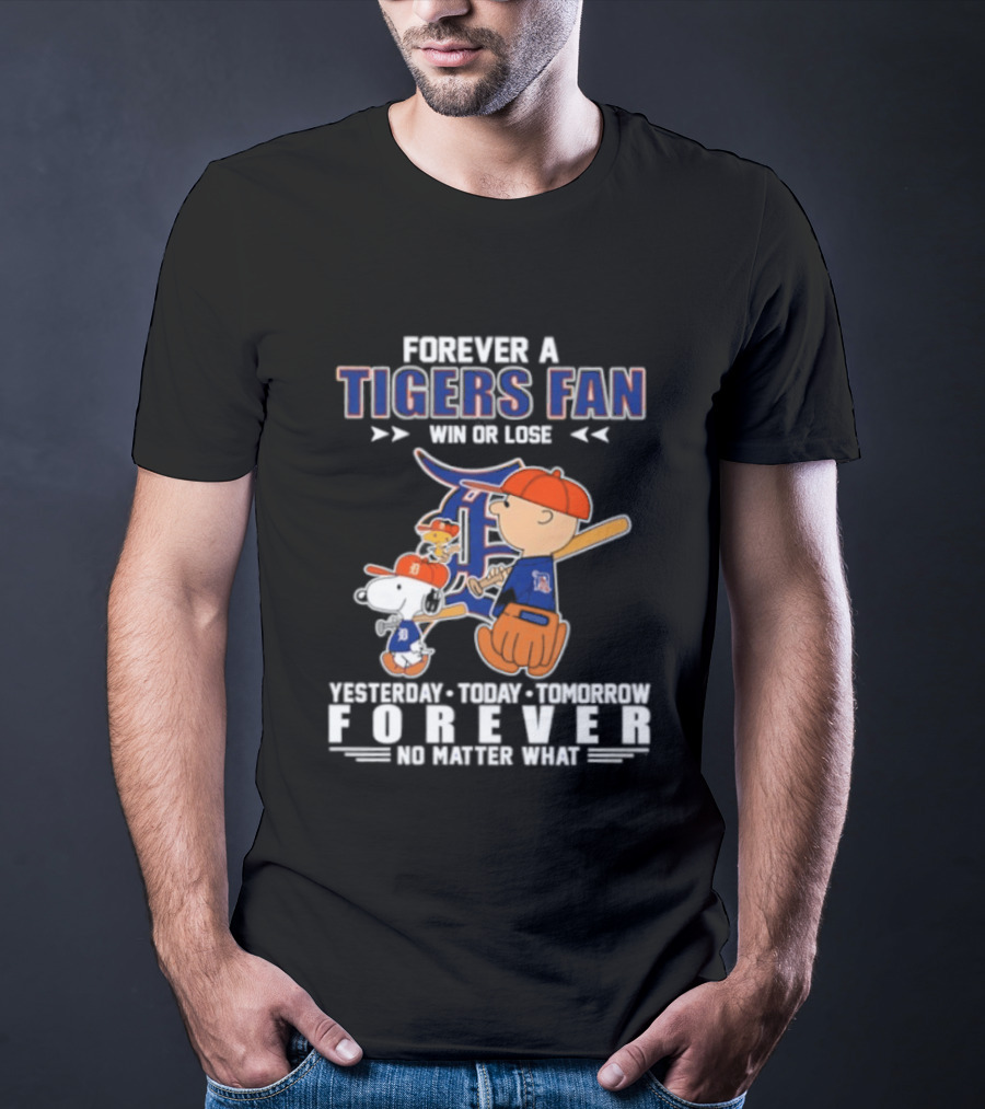 Forever A Tigers Fan Win Or Lose Yesterday Today Tomorrow Forever No Matter What T-Shirt