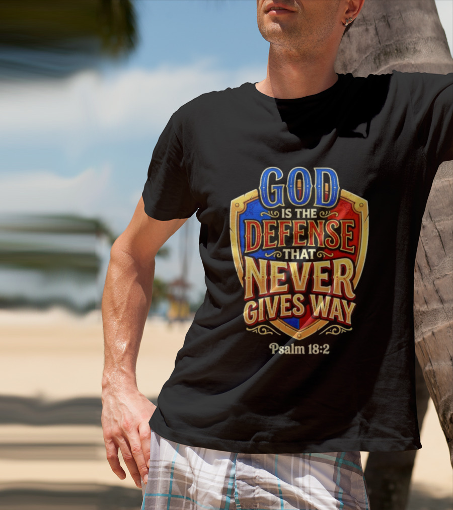 God Is The Defense That Never Gives Way Psalm 18 2 Shield T-Shirt