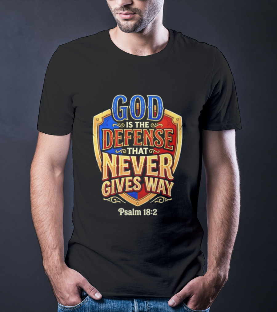 God Is The Defense That Never Gives Way Psalm 18 2 Shield T-Shirt