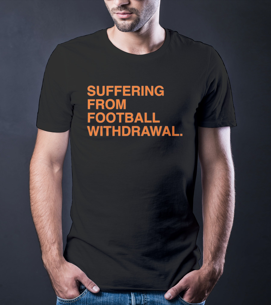 Suffering From Football Withdrawal T-Shirt