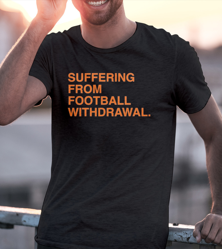 Suffering From Football Withdrawal T-Shirt