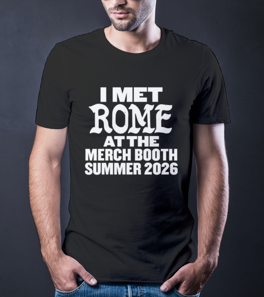 I Met Rome At The Merch Booth Summer 2026 Event Experience T-Shirt