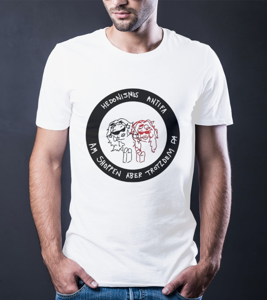 Hedonismus Antifa Am Shoppen Aber Trotzdem Da Fun T-Shirt