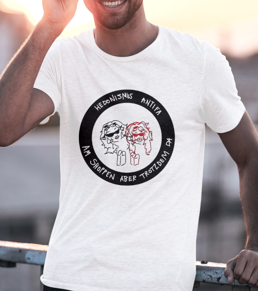 Hedonismus Antifa Am Shoppen Aber Trotzdem Da Fun T-Shirt