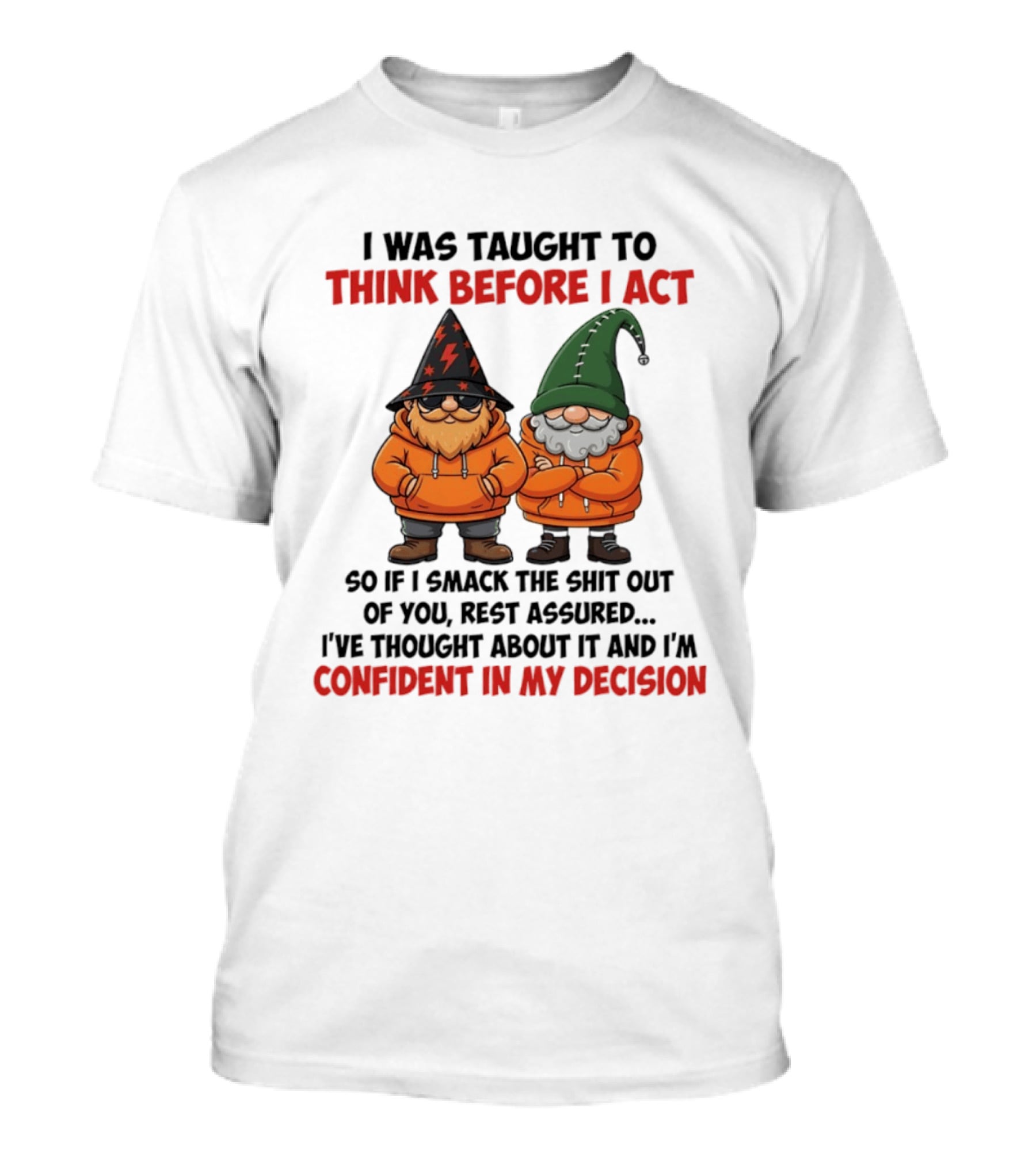 I Was Taught To Think Before I Act Gnomes Confident In My Decision T-Shirt