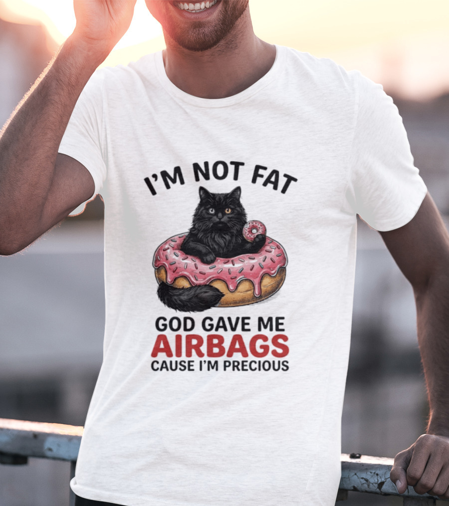 I'm Not Fat God Gave Me Airbags Cause I'm Precious Cat Donut T-Shirt