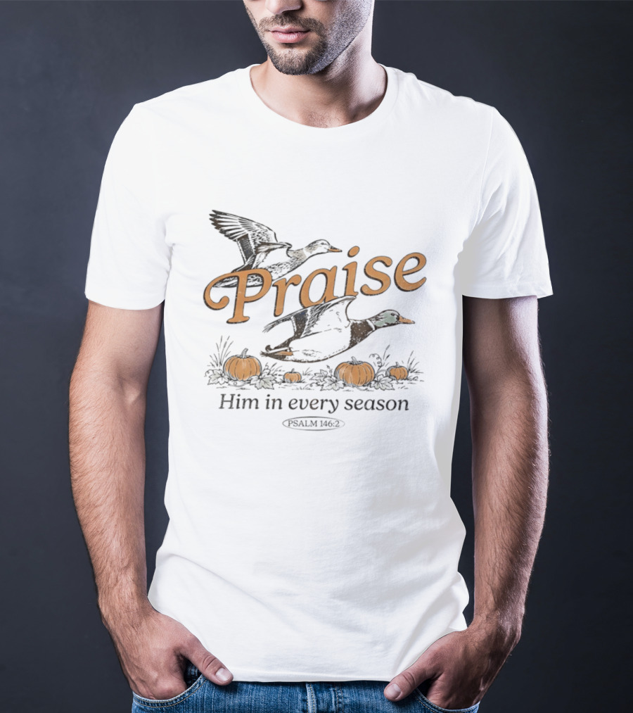 Praise Him In Every Season Psalm 146 2 With Ducks And Pumpkins T-Shirt