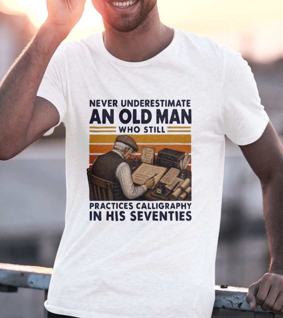 Never Underestimate An Old Man Who Still Practices Calligraphy In His Seventies T-Shirt