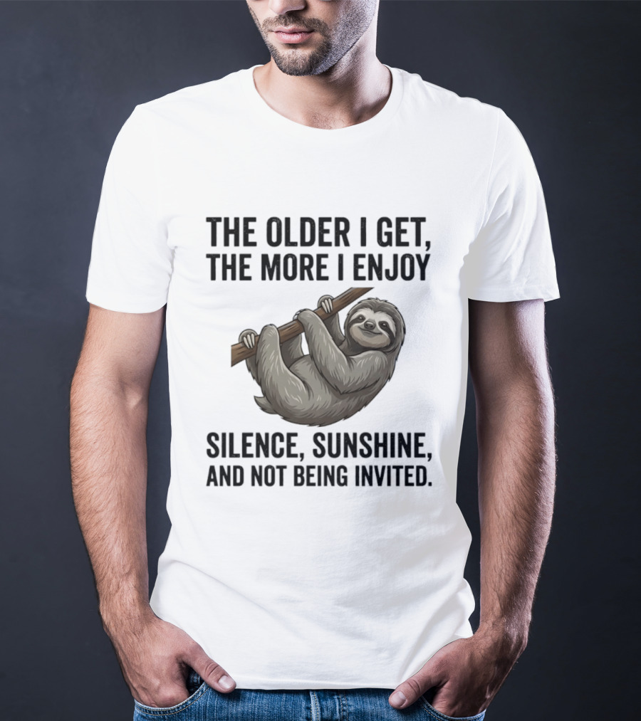 The Older I Get The More I Enjoy Silence Sunshine And Not Being Invited Sloth Hanging On A Branch T-Shirt