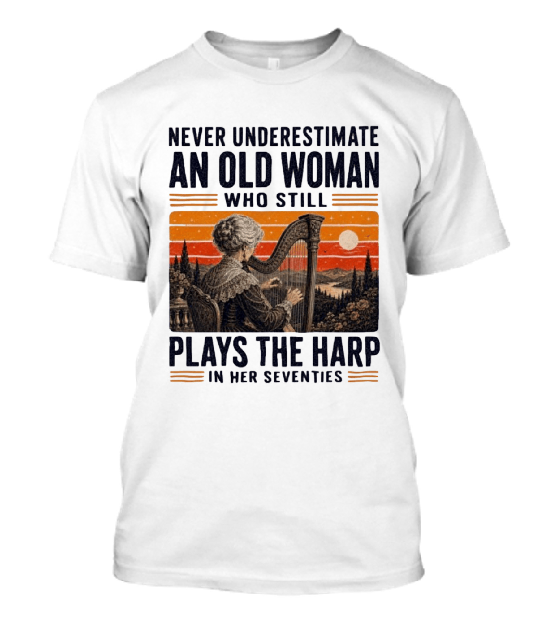 Never Underestimate An Old Woman Who Still Plays The Harp In Her Seventies Vintage Sunset T-Shirt