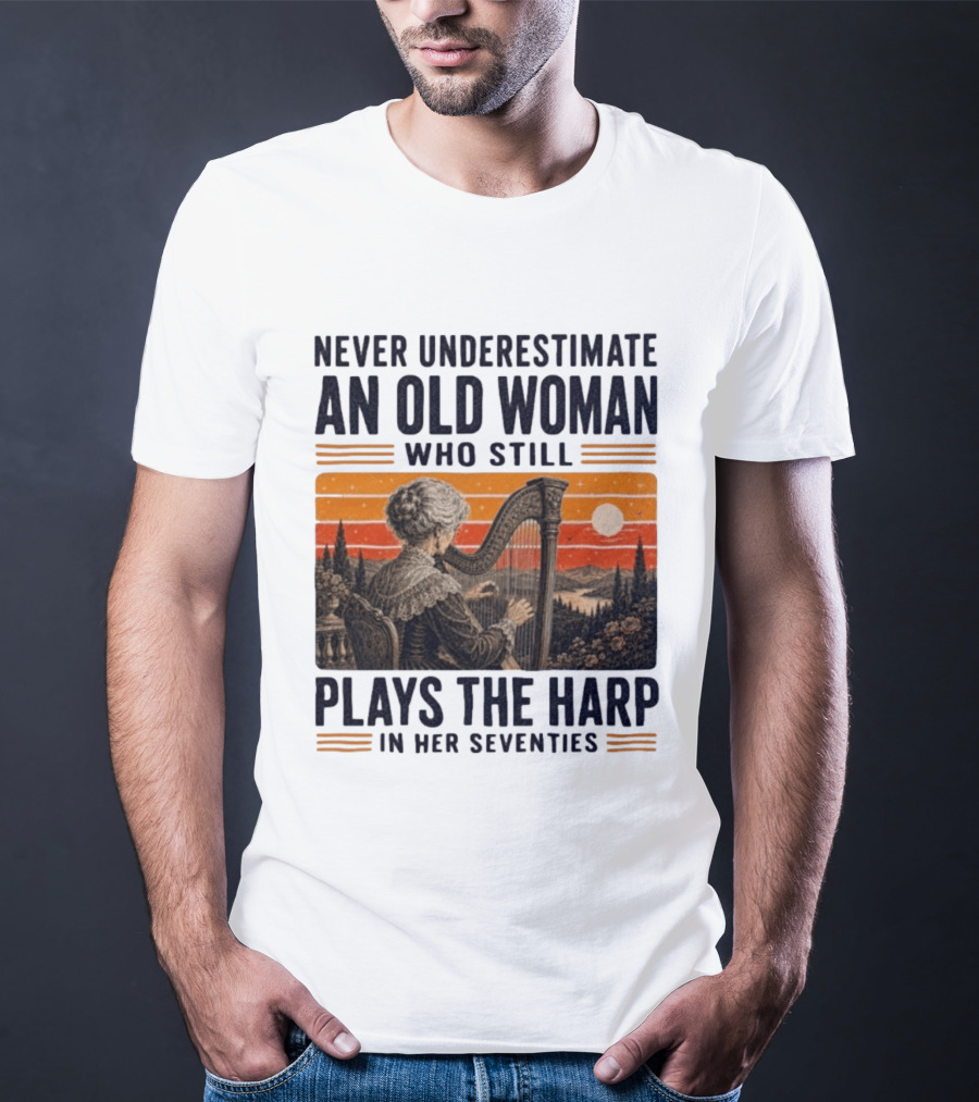Never Underestimate An Old Woman Who Still Plays The Harp In Her Seventies Vintage Sunset T-Shirt