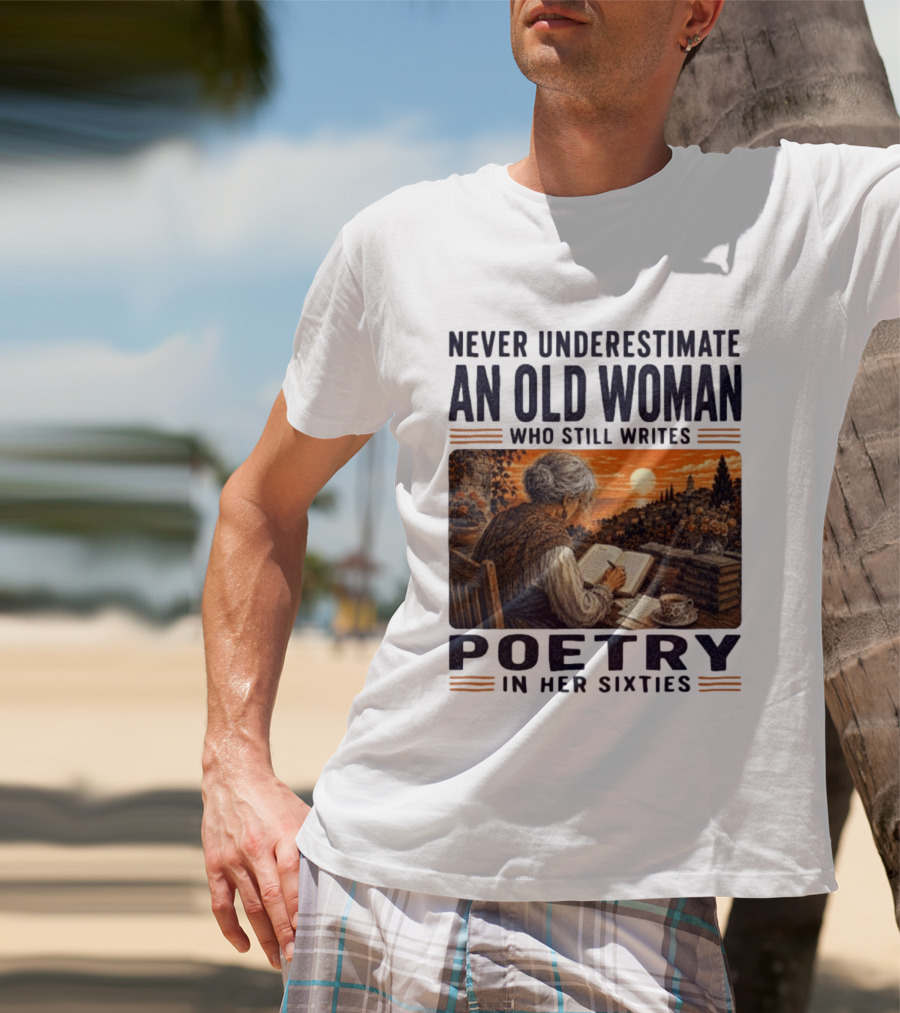Never Underestimate An Old Woman Who Still Writes Poetry In Her Sixties Scenic Sunset Writing T-Shirt