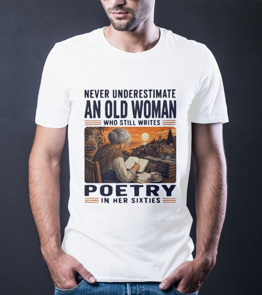 Never Underestimate An Old Woman Who Still Writes Poetry In Her Sixties Scenic Sunset Writing T-Shirt