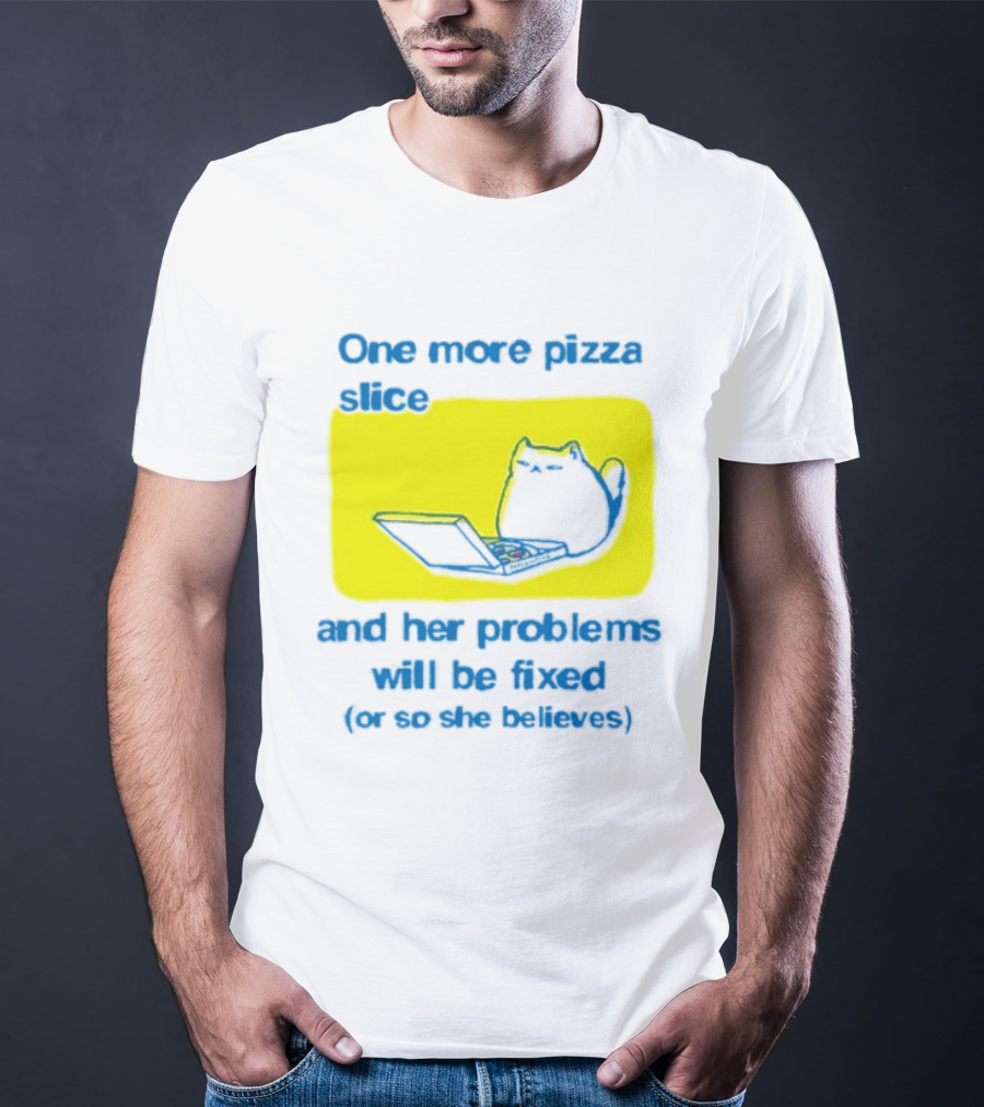 One More Pizza Slice And Her Problems Will Be Fixed Cat Eating Pizza T-Shirt