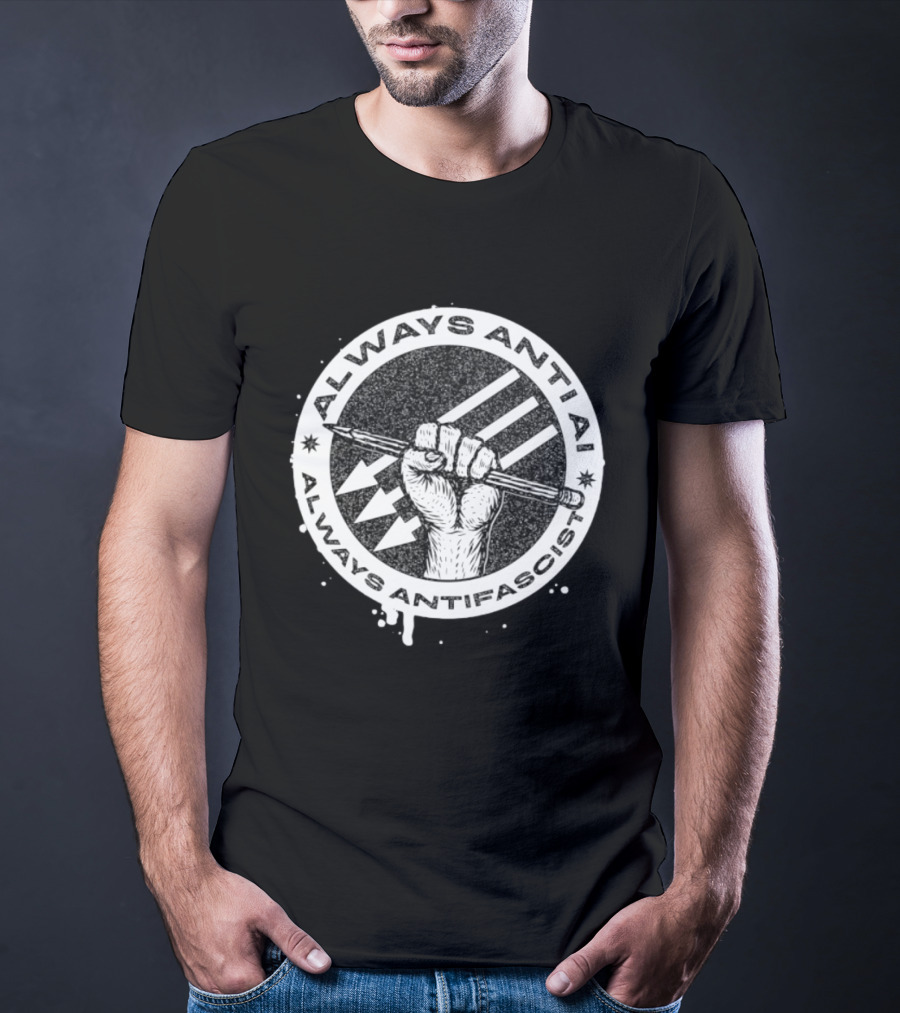 Always Anti AI Always Antifascist Raised Fist Pencil Circle Arrows T-Shirt
