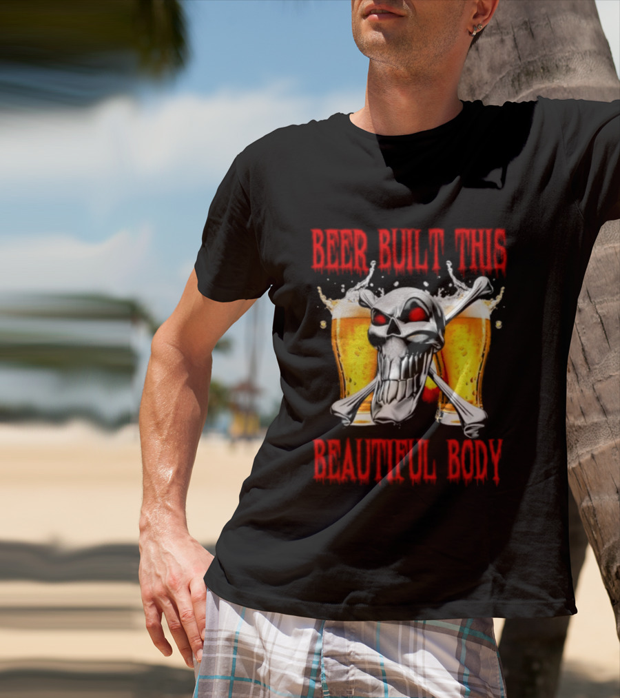 Beer Built This Beautiful Body Skull With Beer Glasses And Splashes T-Shirt