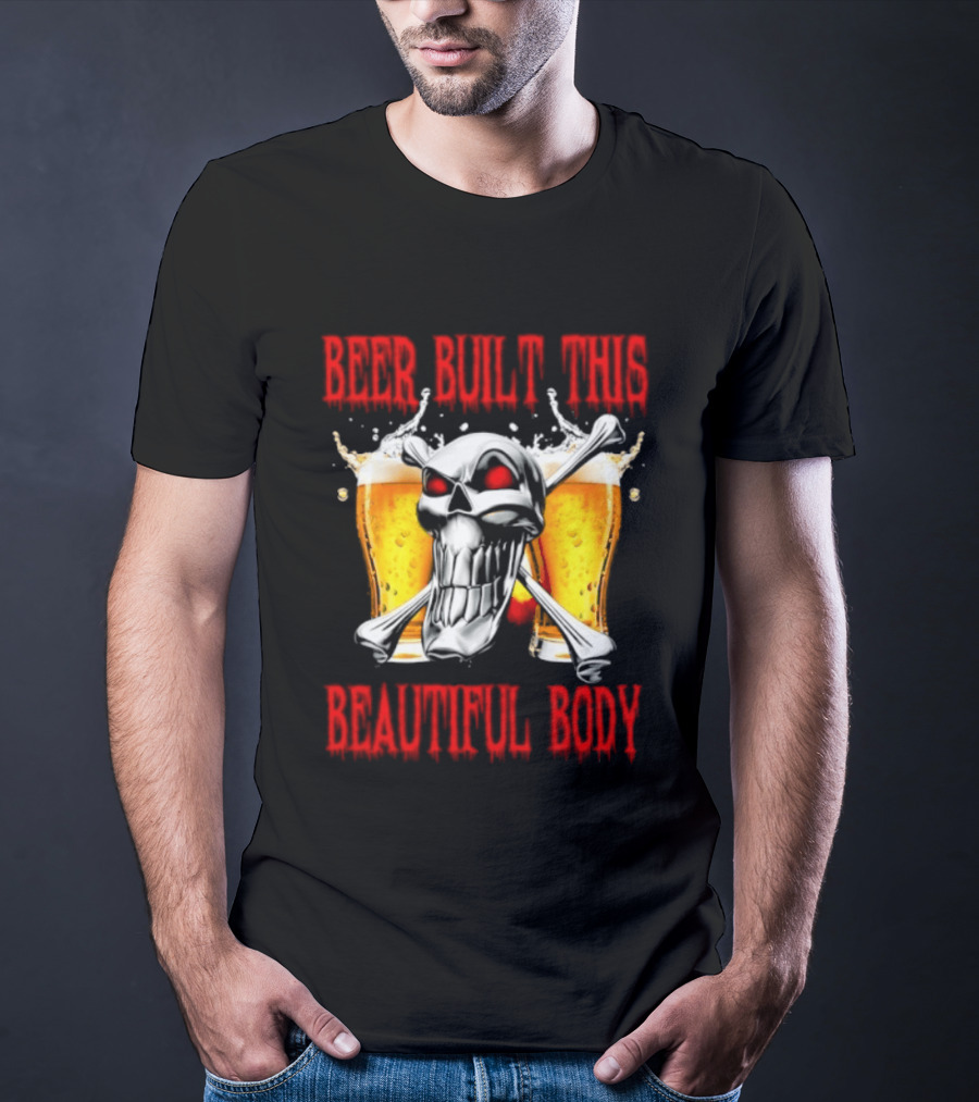 Beer Built This Beautiful Body Skull With Beer Glasses And Splashes T-Shirt