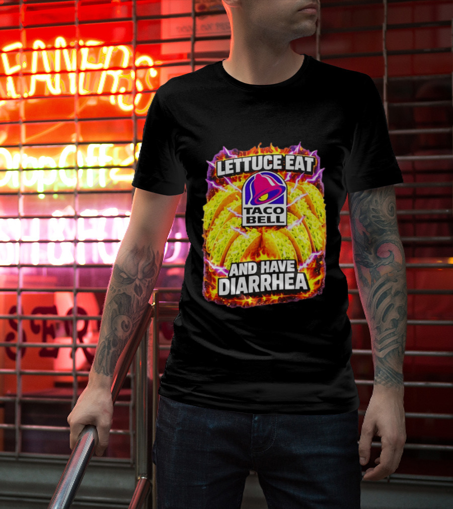 Lettuce Eat Taco Bell And Have Diarrhea T-Shirt