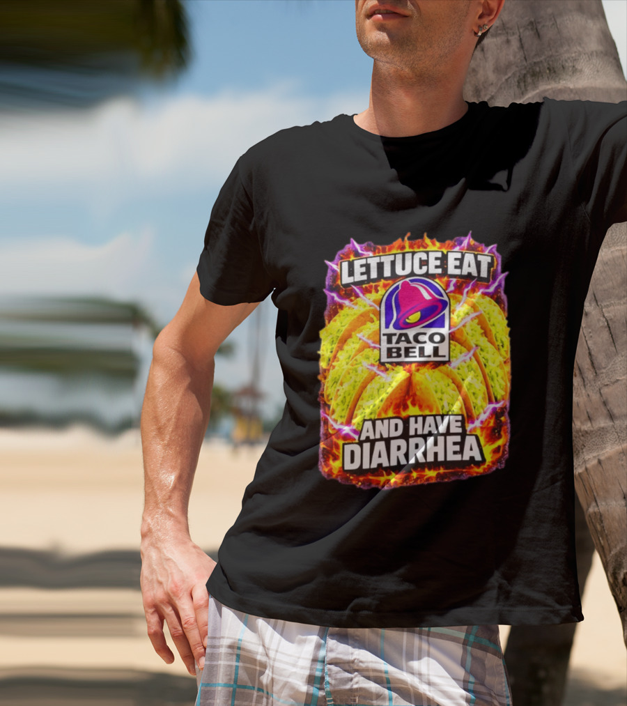 Lettuce Eat Taco Bell And Have Diarrhea T-Shirt