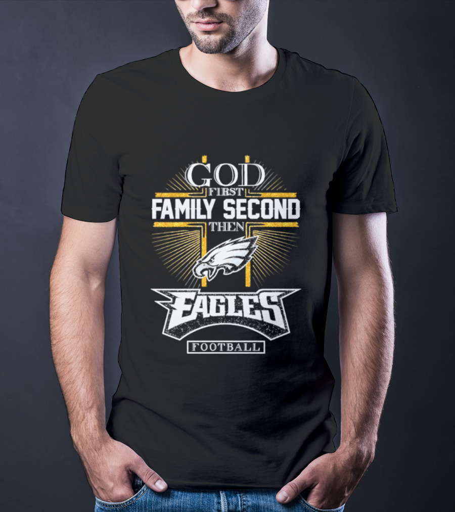God First Family Second Then Eagles Football Cross T-Shirt