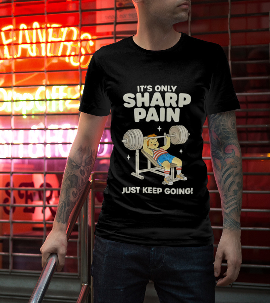 It's Only Sharp Pain Just Keep Going Weightlifting Motivation T-Shirt