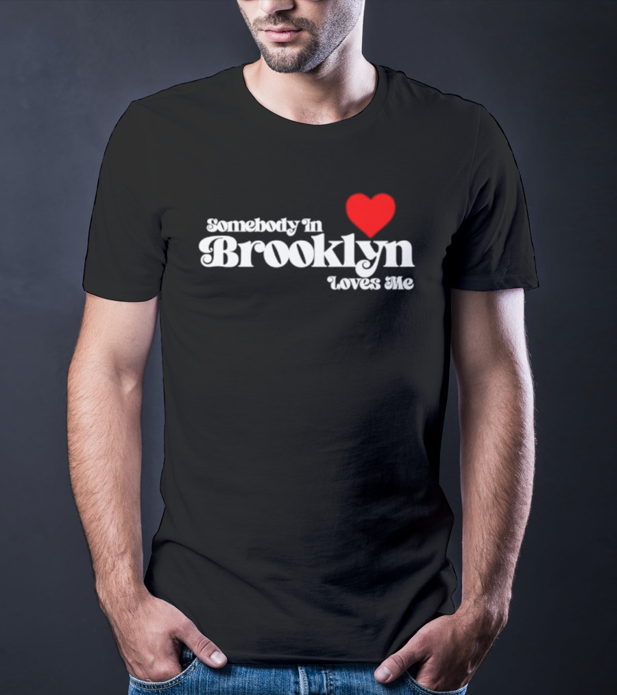 Somebody In Brooklyn Loves Me Heart T-Shirt