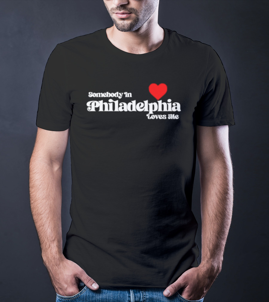 Somebody In Philadelphia Loves Me Heart T-Shirt