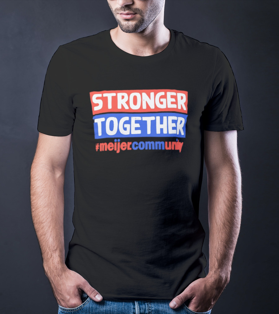 Stronger Together Meijer Community Meijer T-Shirt