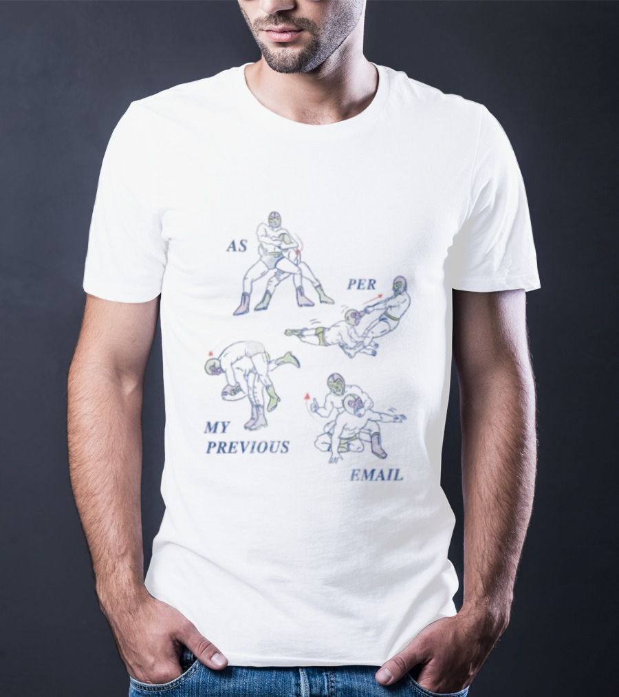 As Per My Previous Email Luchador Wrestling Moves T-Shirt