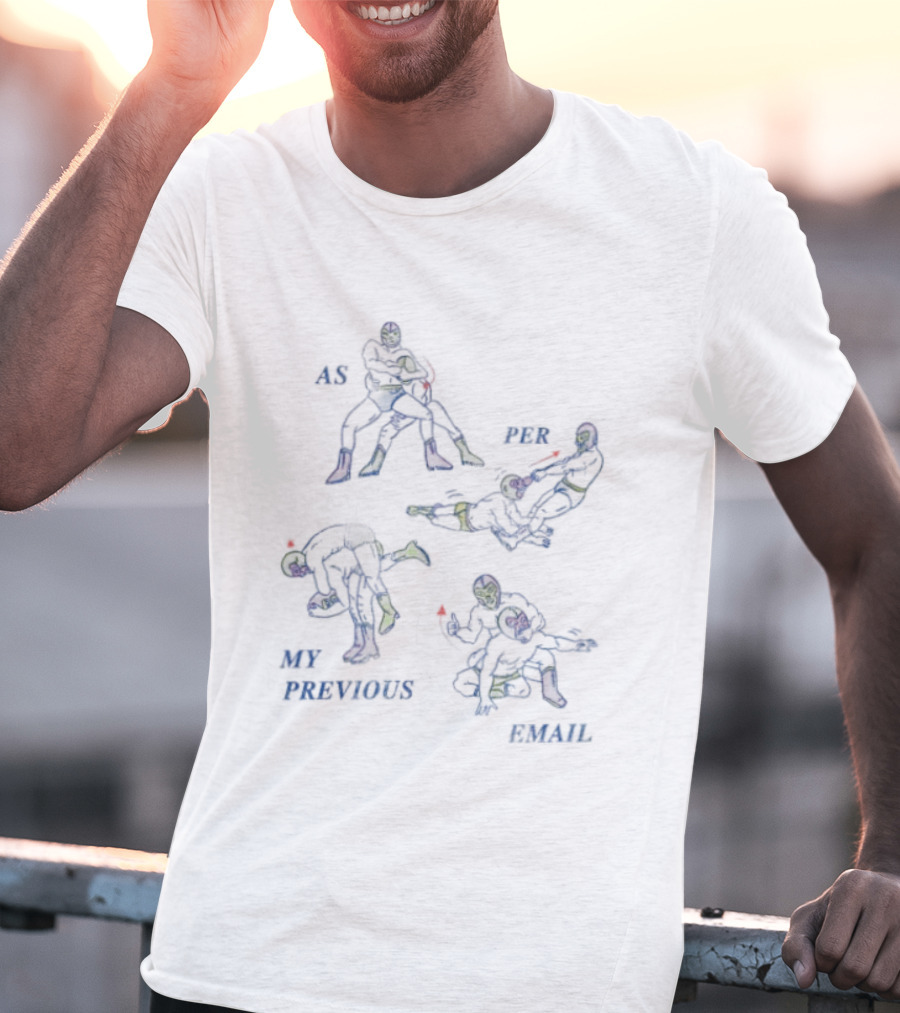 As Per My Previous Email Luchador Wrestling Moves T-Shirt