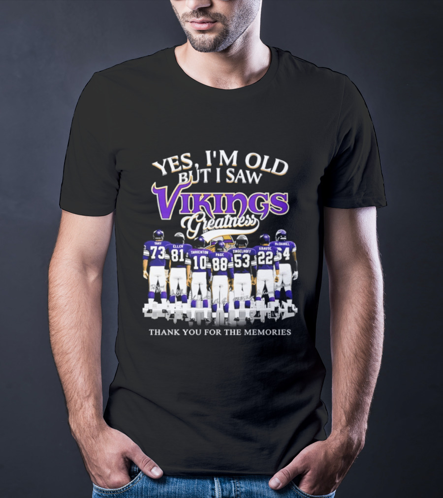 Yes I'm Old But I Saw Vikings Greatness Thank You For The Memories Tart Kellen Tarkenton Page Randle Birk Krause McDaniel T-Shirt