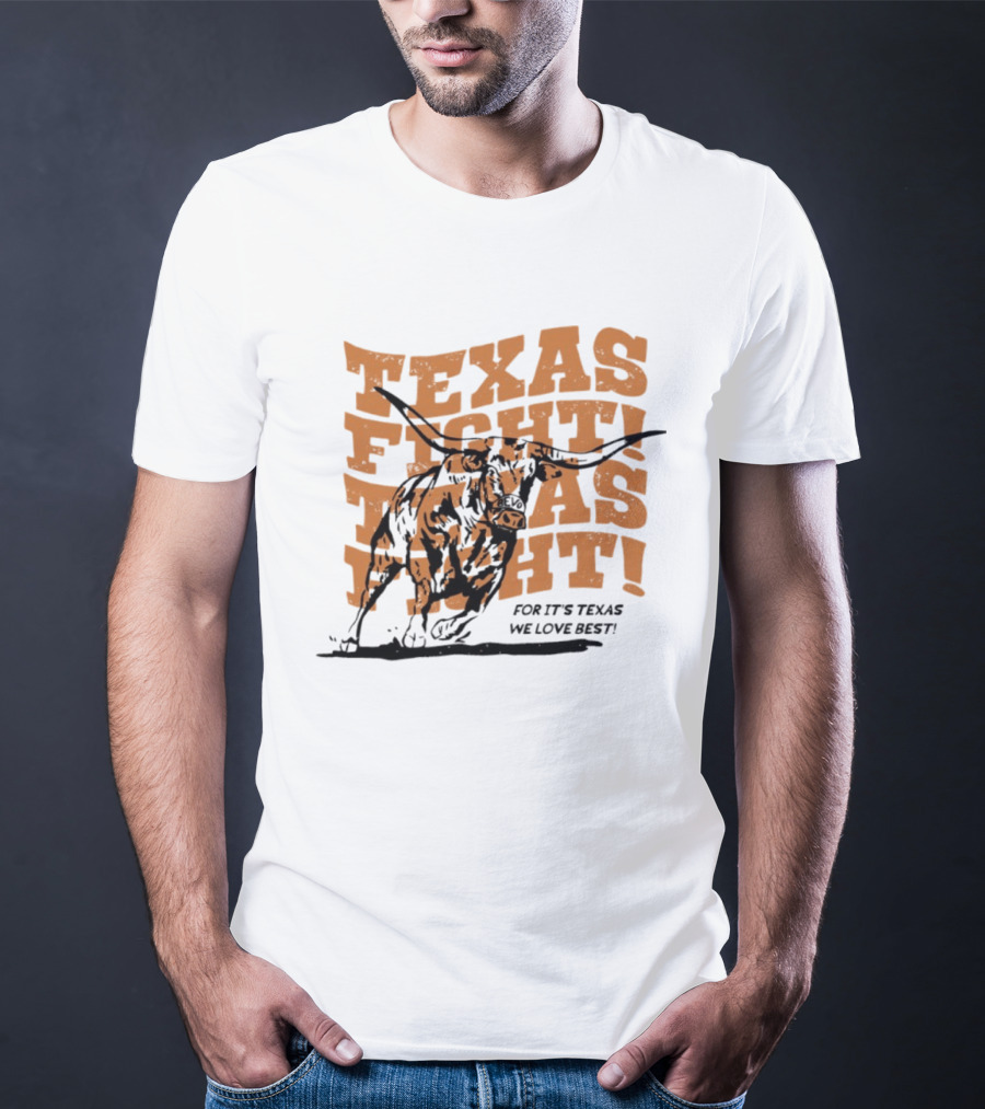 Texas Fight Longhorns For It's Texas We Love Best T-Shirt