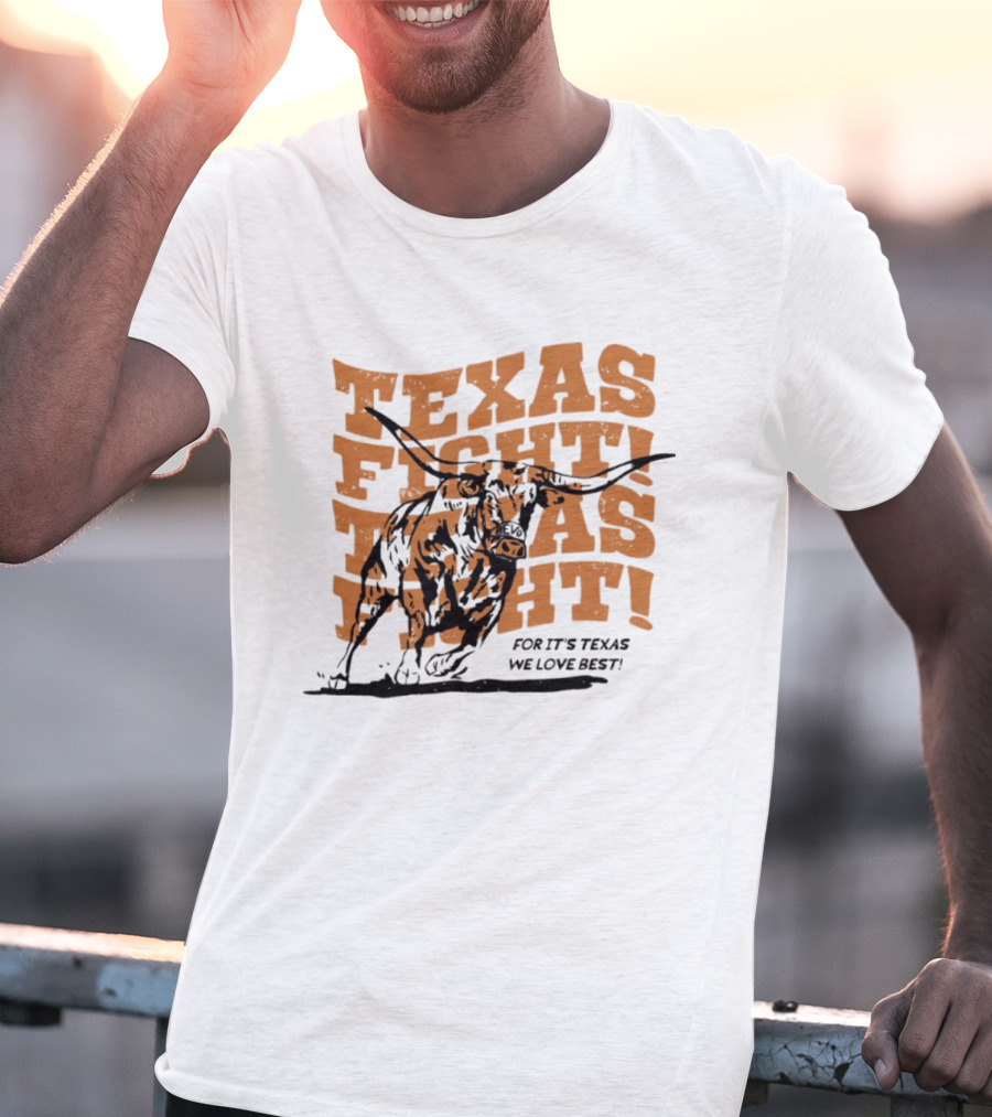 Texas Fight Longhorns For It's Texas We Love Best T-Shirt